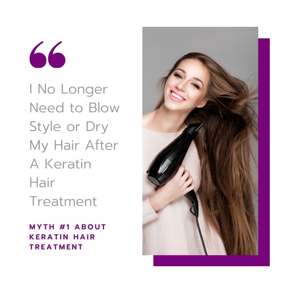 Myth #1 About Keratin Treatments: I No Longer Need to Blow Style or Dry My Hair After A Keratin Hair Treatment