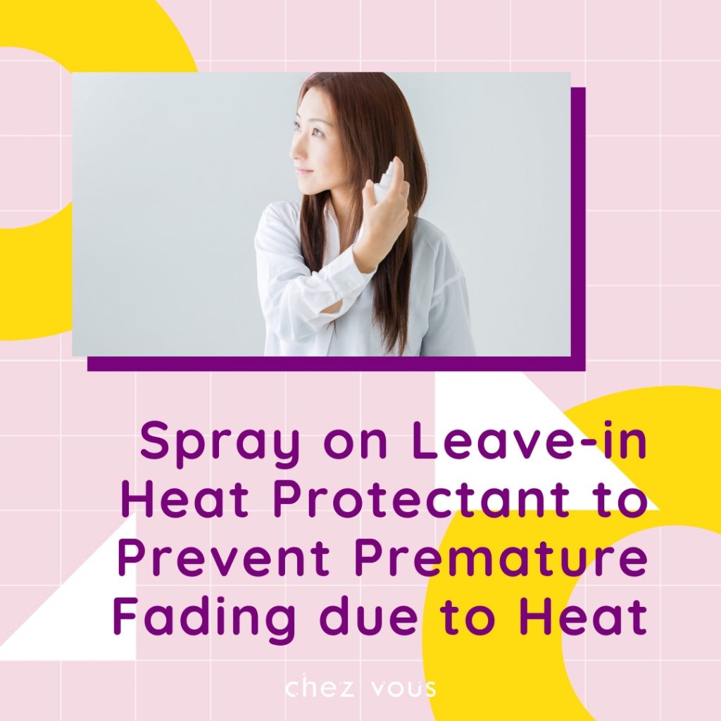 HAIR TIPS FOR NEWLY COLOURED HAIR #4: Spray on Leave-in Heat Protectant to Prevent Premature Fading due to Heat