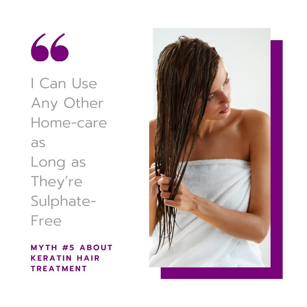 Myth #5 About Keratin Treatments: I Can Use Any Other Homecare as Long as They're Sulphate-Free